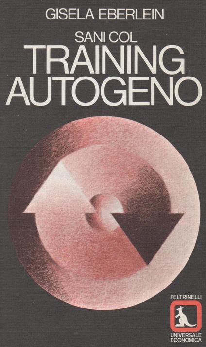 Gisela Eberlein: Sani col Training Autogeno ed. Feltrinelli/UE 714 [RS] A38 - Gisela Eberlein - copertina