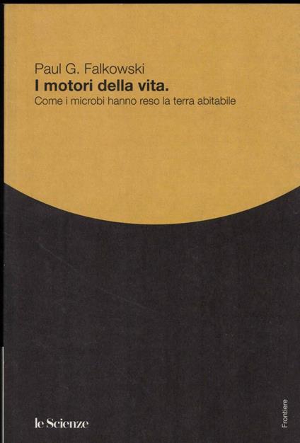 I motori della vita: Come i microbi hanno reso la Terra abitabile - copertina