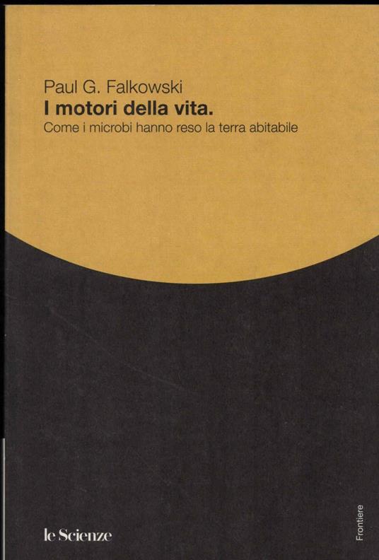 I motori della vita: Come i microbi hanno reso la Terra abitabile - copertina