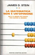 La matematica non è un'opinione. Ma è il modo più facile per capire il mondo