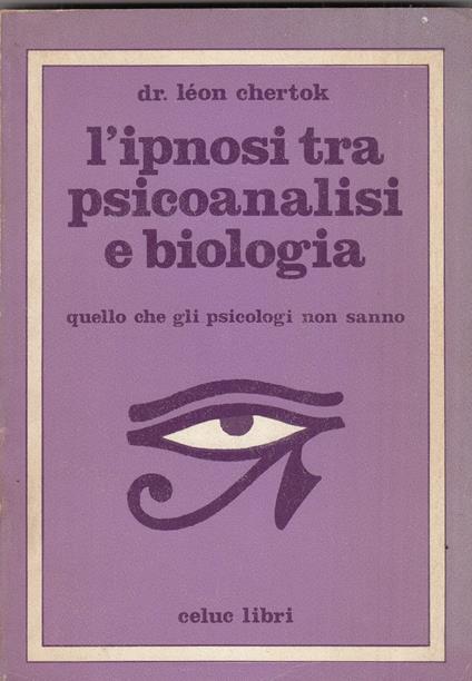 L' Ipnosi Tra Psicoanalisi E Biologia - Quello Che Gli Psicologi Non Sanno - Léon Chertok - copertina