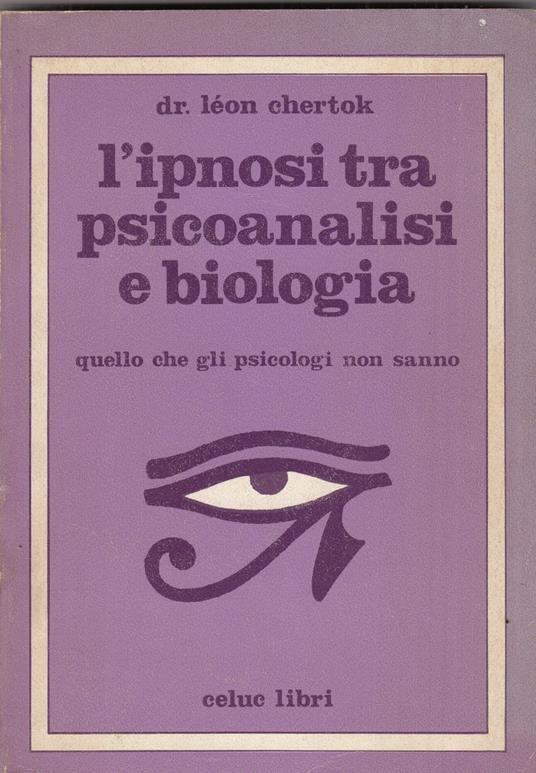 L' Ipnosi Tra Psicoanalisi E Biologia - Quello Che Gli Psicologi Non Sanno - Léon Chertok - copertina