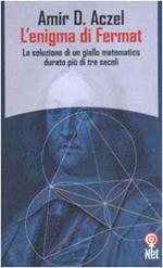 L' enigma di Fermat. La soluzione di un giallo matematico durato piÃ¹ di tre secoli