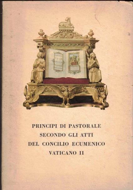 Principi Di Pastorale Secondo Gli Atti Del Concilio Ecumenico Vaticano II - copertina