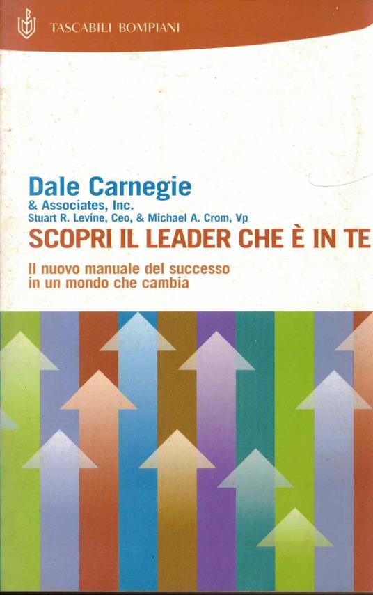 Scopri il leader che e' in te il nuovo manuale del successo in un mondo che cambia - Dale Carnegie - copertina