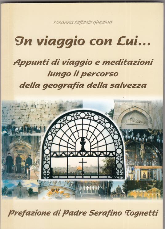 In viaggio con Lui... Appunti di viaggio e meditazioni lungo il percorso della geografia della salvezza - copertina