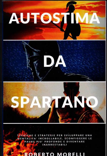 AUTOSTIMA DA SPARTANO: Tecniche e strategie per sviluppare una mentalità incrollabile, sconfiggere le paure più profonde e diventare inarrestabile - copertina