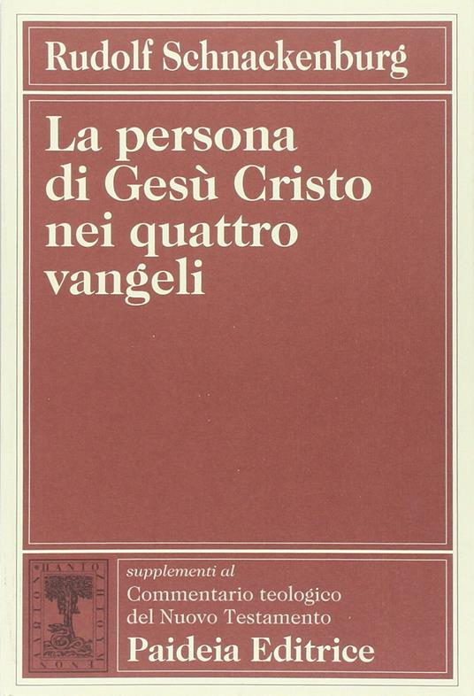 La persona di Gesù Cristo nei quattro vangeli - Rudolf Schnackenburg - copertina