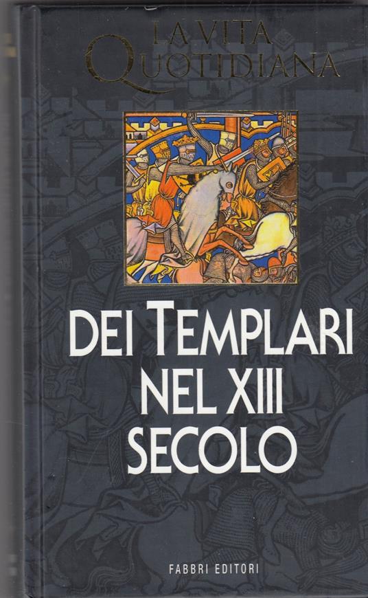 La Vita Quotidiana Dei Templari Nel Xiii Secolo - Georges Bordonove - copertina