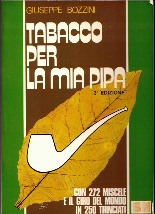 TABACCO PER LA MIA PIPA. Con 272 Miscele ed il giro del Mondo in 250 Trinciati - Giuseppe Bozzini - copertina