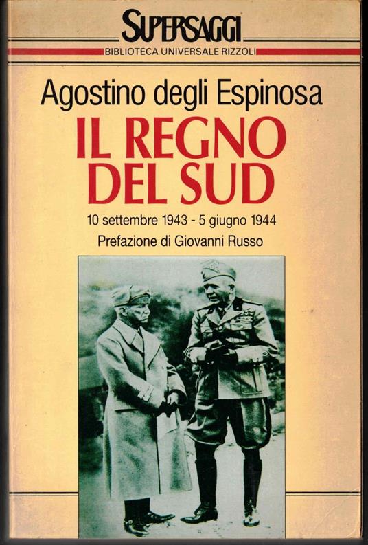 Il regno del Sud (dal 10 settembre 1943 al 5 giugno 1944) - Agostino Degli Espinosa - copertina