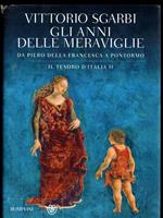 Gli anni delle meraviglie. Da Piero della Francesca a Pontormo. Il tesoro d'Italia. Ediz. illustrata (Vol. 2)