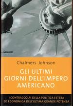 Gli ultimi giorni dell'impero americano. I contraccolpi della politica estera ed economica dell'ultima grande potenza