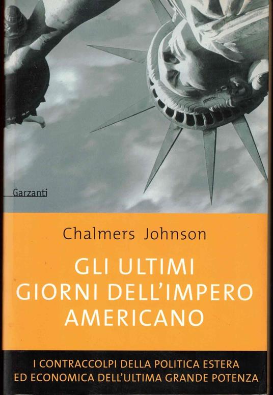 Gli ultimi giorni dell'impero americano. I contraccolpi della politica estera ed economica dell'ultima grande potenza - Chalmers Johnson - copertina