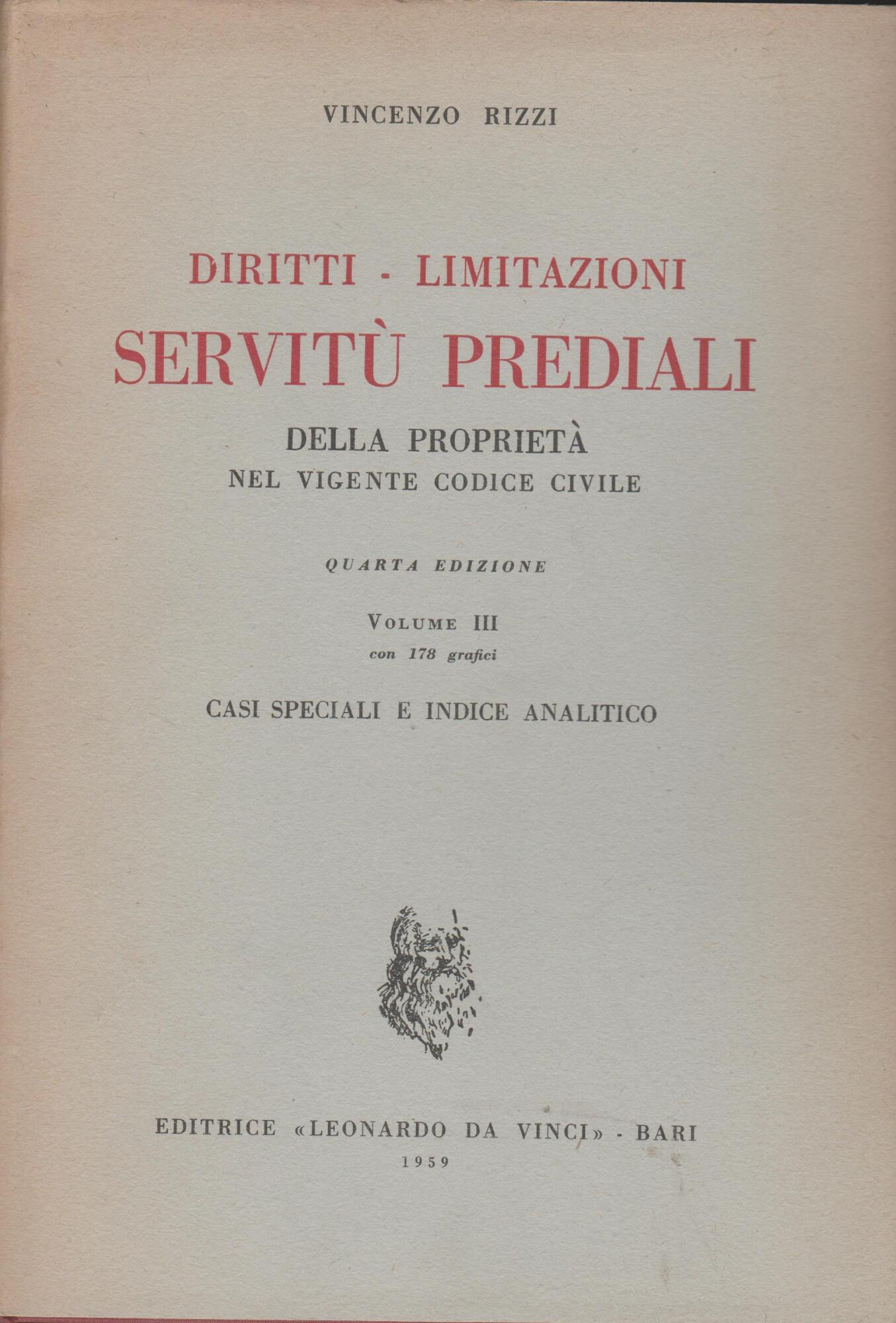 DIRITTI - LIMITAZIONI SERVITU' PREDIALI DELLA PROPRIETA' NEL VIGENTE CODICE CIVILE La nostra opera è di 4 Volumi