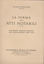 LA FORMA DEGLI ATTI NOTARILI Commento Teorico-pratico alla legge notarile: Artt. 47-58