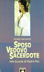 SPOSO VEDOVO SACERDOTE - Alla scuola di Padre Pio