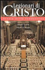Legionari di Cristo. Storia della fondazione