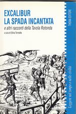 Excalibur - La spada incantata e altri racconti della Tavola Rotonda