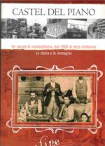 Castel del Piano-Un secolo di imprenditoria,dal 1900 al terzo millennio-La storia e le immagini