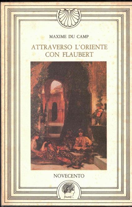 Attraverso l'Oriente con Flaubert - Maxime Du Camp - copertina
