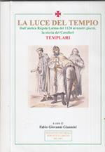 LA LUCE DEL TEMPIO. Dall'antica Regola Latina ai nostri giorni, la storia dei Cavalieri del Tempio