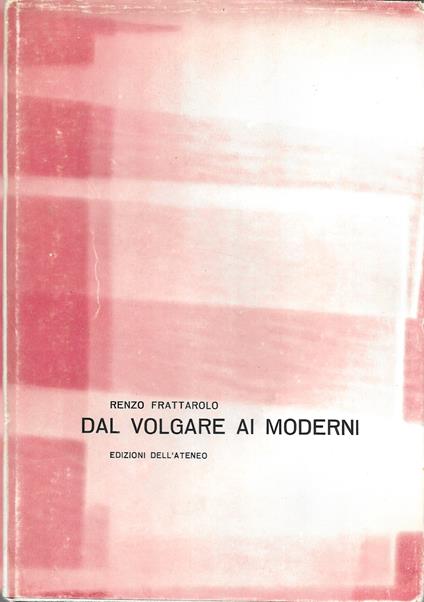 Dal Volgare Ai Moderni - Renzo Frattarolo - copertina