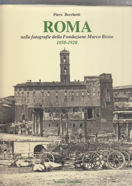 Roma nelle fotografie della Fondazione Marco Besso 1850-1920 - Piero Becchetti - copertina
