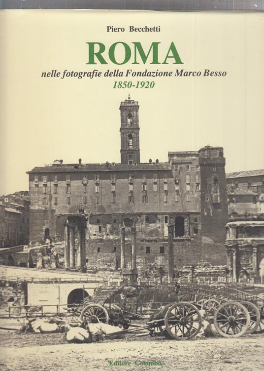 Roma nelle fotografie della Fondazione Marco Besso 1850-1920 - Piero Becchetti - copertina