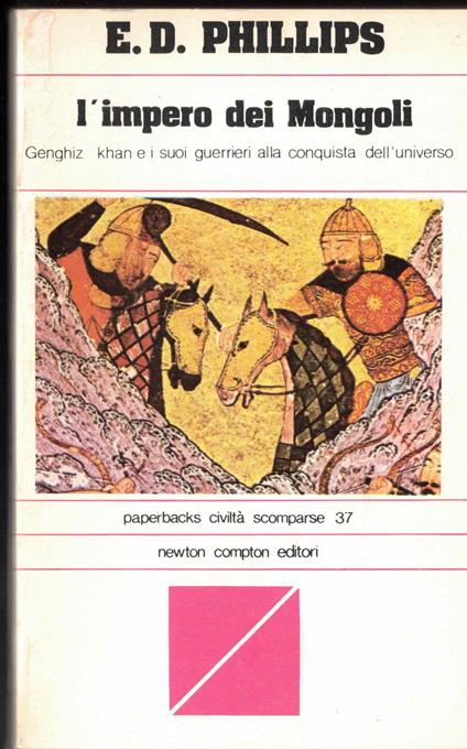L' Impero dei Mongoli. Genghiz Khan e i suoi guerrieri alla conquista dell'universo - E. D. Phillips - copertina