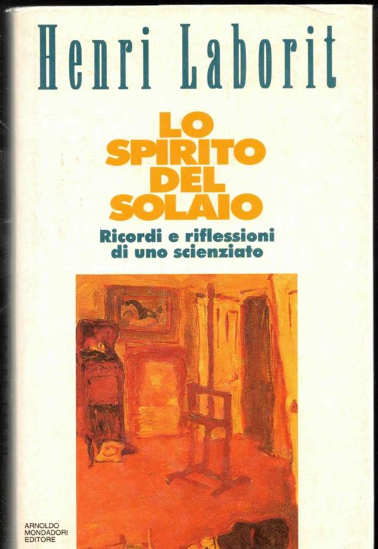Lo spirito del solaio. Ricordi e riflessioni di uno scienziato - Henri Laborit - copertina