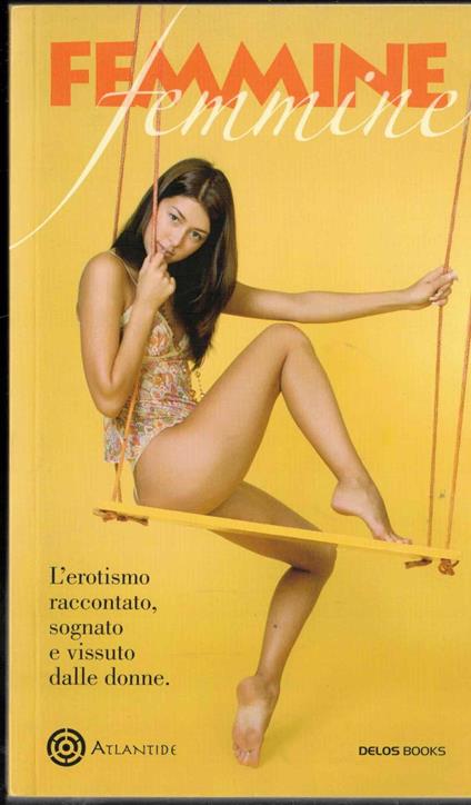 Femmine. L'erotismo raccontato, sognato e vissuto dalle donne - copertina