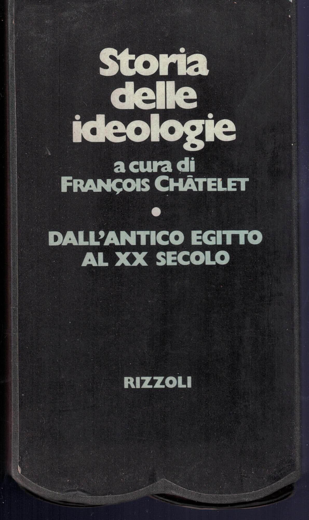 Storia Delle Ideologie: Dall'Antico Egitto Al Xvii Secolo - Dal Xviii Al Xx Secolo