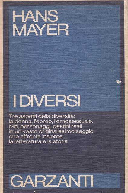 I diversi. Tre aspetti della diversità: la donna, l'ebreo, l'omosessuale. Miti, personaggi, destini reali in un vasto originalissimo saggio che affronta insieme la letteretura e le storia - Hans Mayer - copertina