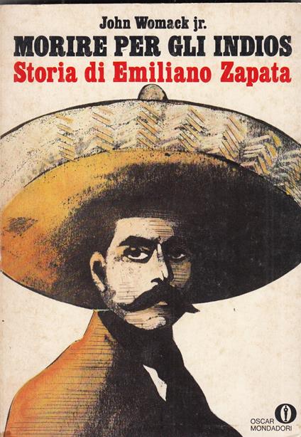 Morire per gli indios. Storia di Emiliano Zapata - John Womack - copertina