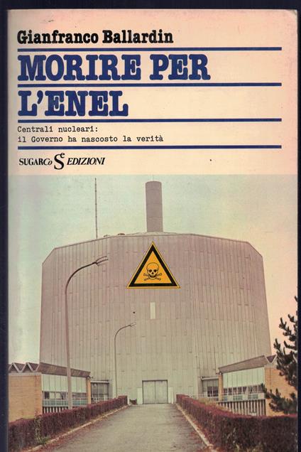 Morire per l'Enel - Centrali nucleari : il Governo ha nascosto la verità - copertina