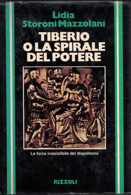 Tiberio e la spirale del potere-Rizzoli-Prima edizione 1981 - Lidia Storoni Mazzolani - copertina