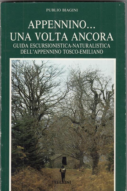 Appennino...una volta ancora. Guida escursionistica-naturalistica dell'appennino tosco-emiliano - Publio Biagini - copertina