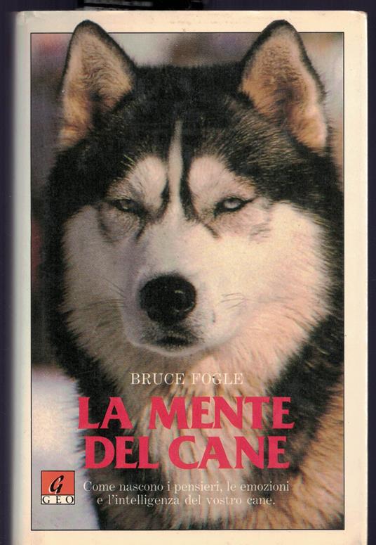 La mente del cane - Come nascono i pensieri, le emozioni e l'intelligenza del vostro cane - copertina