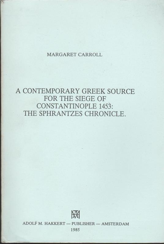 A contemporary greek source for the siege of Constantinople 1453: the Sphrantzes chronicle - copertina