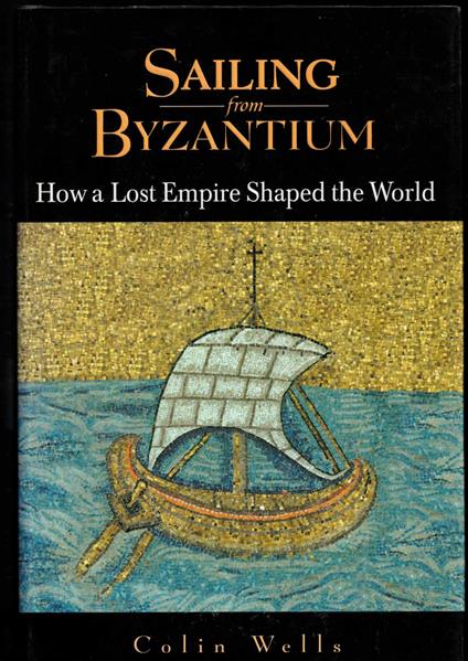 Sailing From Byzantium: How A Lost Empire Shaped The World - copertina