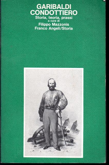 Garibaldi condottiero. Storia, teoria, prassi - copertina