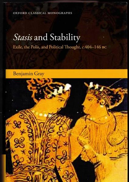 Stasis and Stability: Exile, the Polis, and Political Thought, c. 404-146 BC - Benjamin Gray - copertina