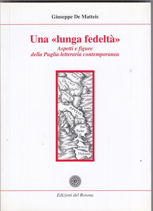 Una ''lunga fedeltà''. Aspetti e figure della Puglia letteraria contemporanea - Giuseppe De Matteis - copertina