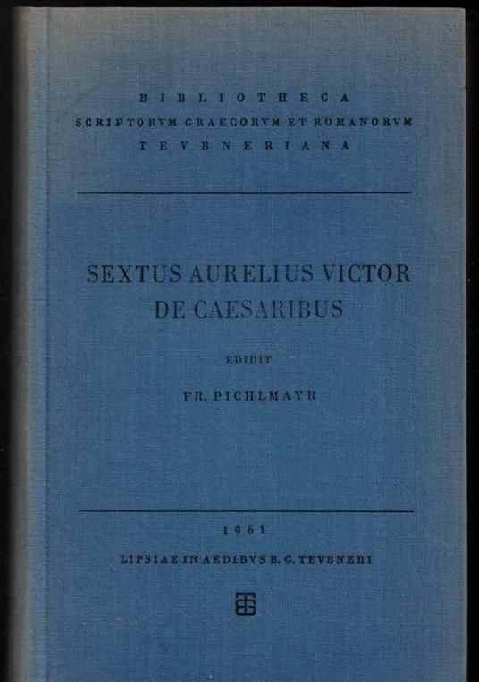 Sexti Aurelii Victoris Liber de caesaribus : Praecedunt Origo gentis Romanae et Liber de viris illustribus urbis Romae subsequitur Epitome de caesaribus - copertina