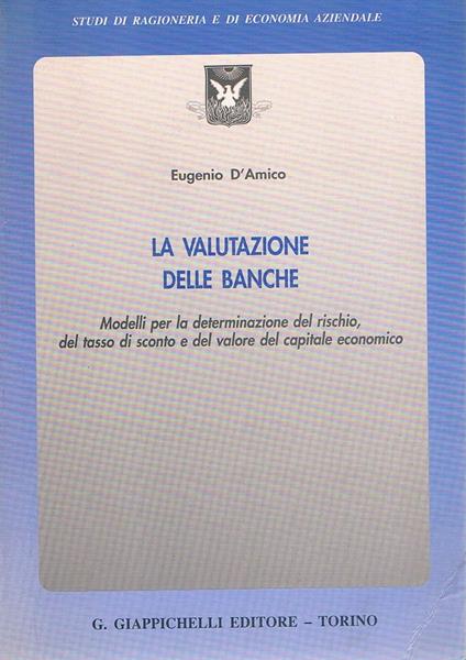 La valutazione delle banche. Modelli per la determinazione del rischio, del tasso di sconto e del valore del capitale economico - copertina