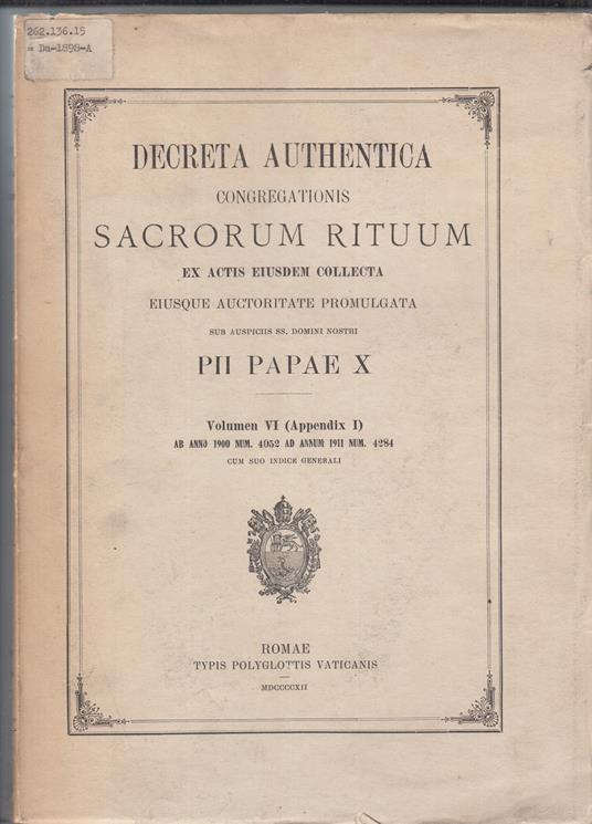 Decreta authentica congregationis SACRORUM RITUUM ex actis eiusdem collecta, eiusque auctoritate promulgata sub auspiciis ss domini nostri. PII PAPAE X volumen VI - Aa.vv. - copertina