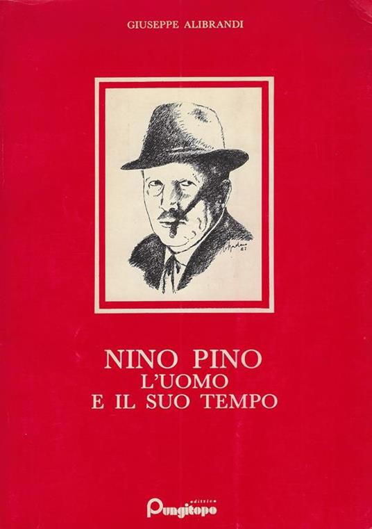 Nino Pino : l'uomo e il suo tempo - Giuseppe Alibrandi - copertina