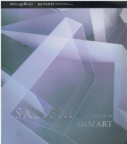 Salieri sulle tracce di Mozart : [catalogo della mostra in occasione della riapertura del Teatro alla Scala il 7 dicembre 2004, 3 dicembre 2004 - 30 gennaio 2005] - copertina