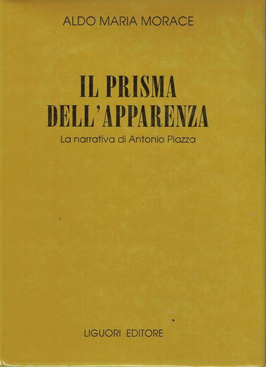 Il prisma dell'apparenza : la narrativa di Antonio Piazza - Aldo Maria Morace - copertina
